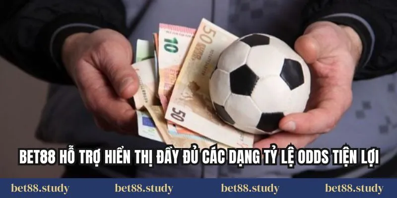 BET88 hỗ trợ hiển thị đầy đủ các dạng tỷ lệ odds tiện lợi