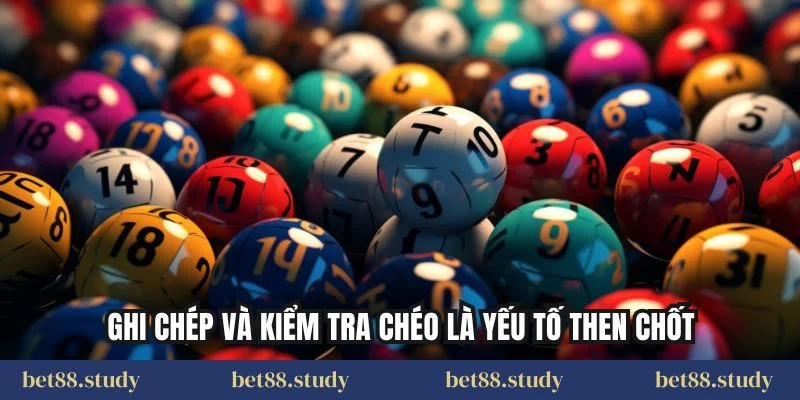 Ghi chép và kiểm tra chéo là yếu tố then chốt